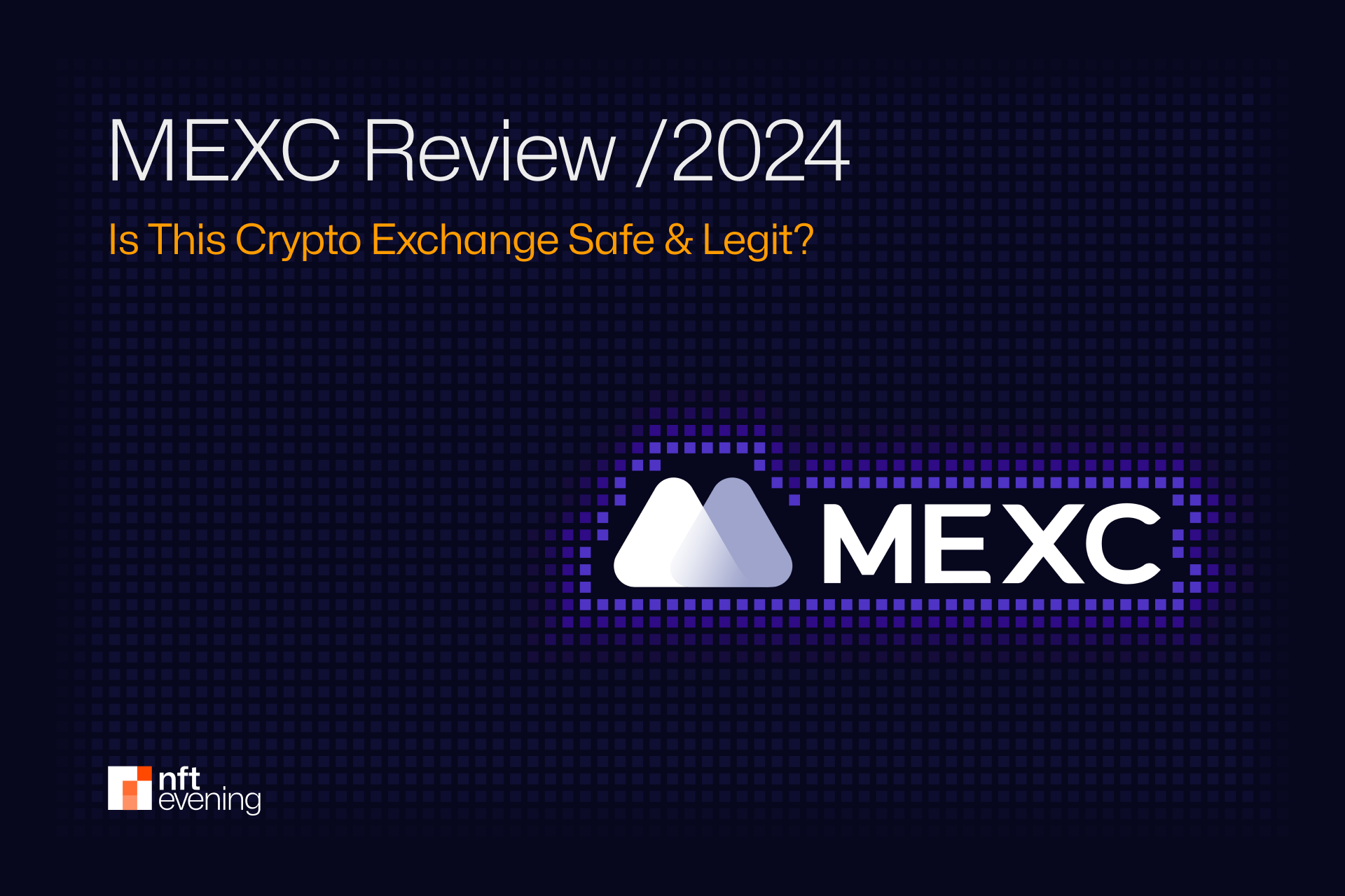 MEXC Review 2024: Is This Crypto Exchange Safe & Legit?