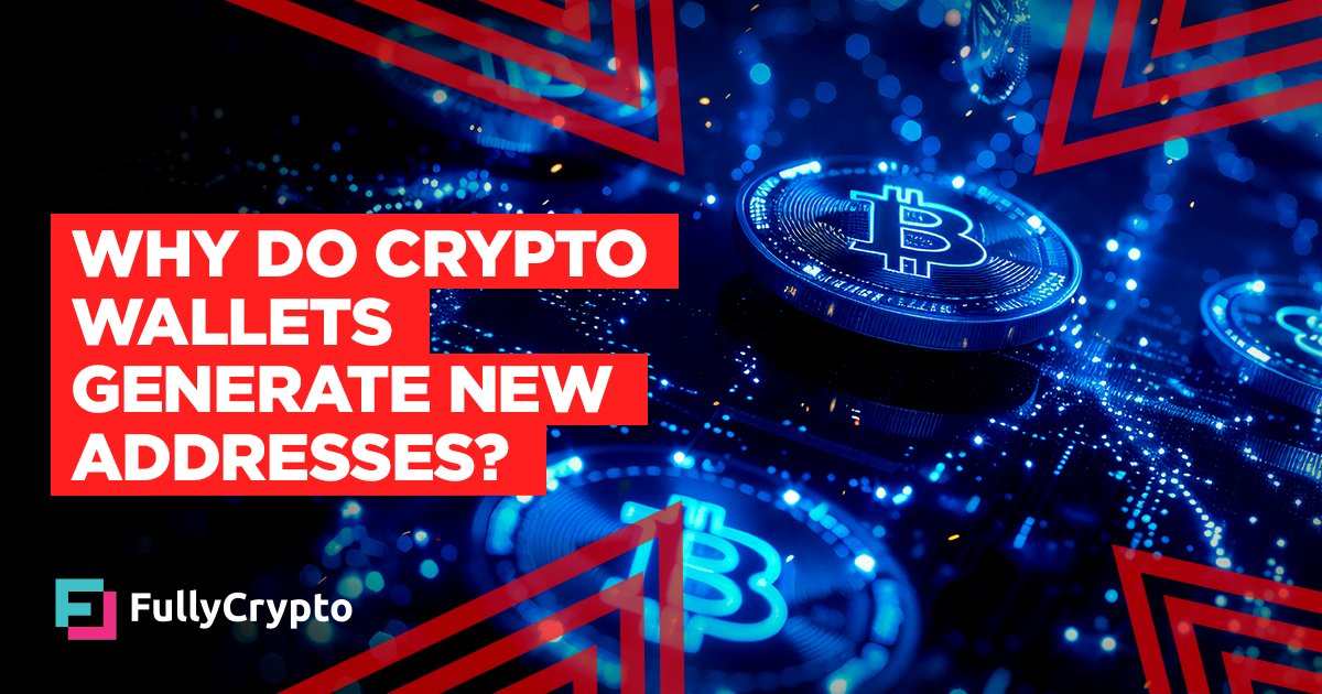 Why Do Crypto Wallets Generate a New Address Each Time?