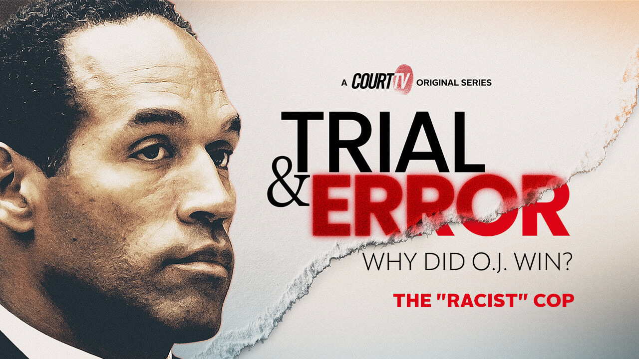 SNEAK PEEK: Trial & Error: Why Did O.J. Win? Episode 2: The ‘Racist’ Cop